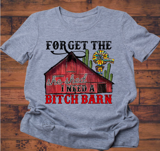 Forget the she shed I need a bitch barn tee