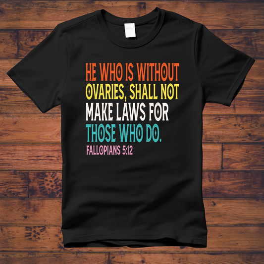 He Who Is Without Ovaries | Women’s Rights Tee: A Bold Statement for Gender Equality