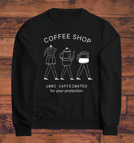 Coffee Shop | 100% Caffeinated for Your Protection | Sweatshirt | Hoodie