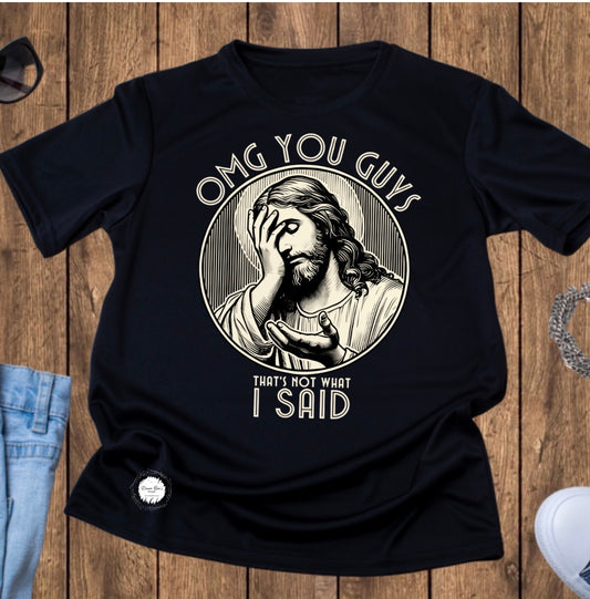 OMG that’s not what I said | Jesus Tee || Funny graphic t-shirt