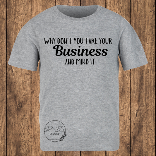Why don’t you take your business and mind it tee