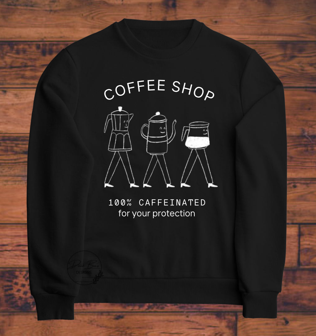Coffee Shop| 100% Caffeinated for your protection | Sweatshirt | Hoodie