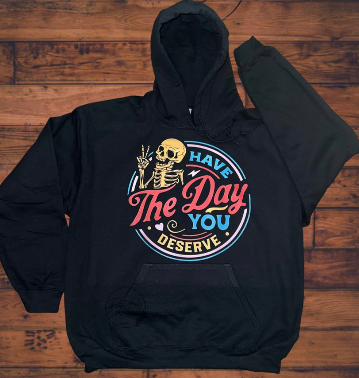 Have the Day you deserve Hoodie or crew neck sweatshirt