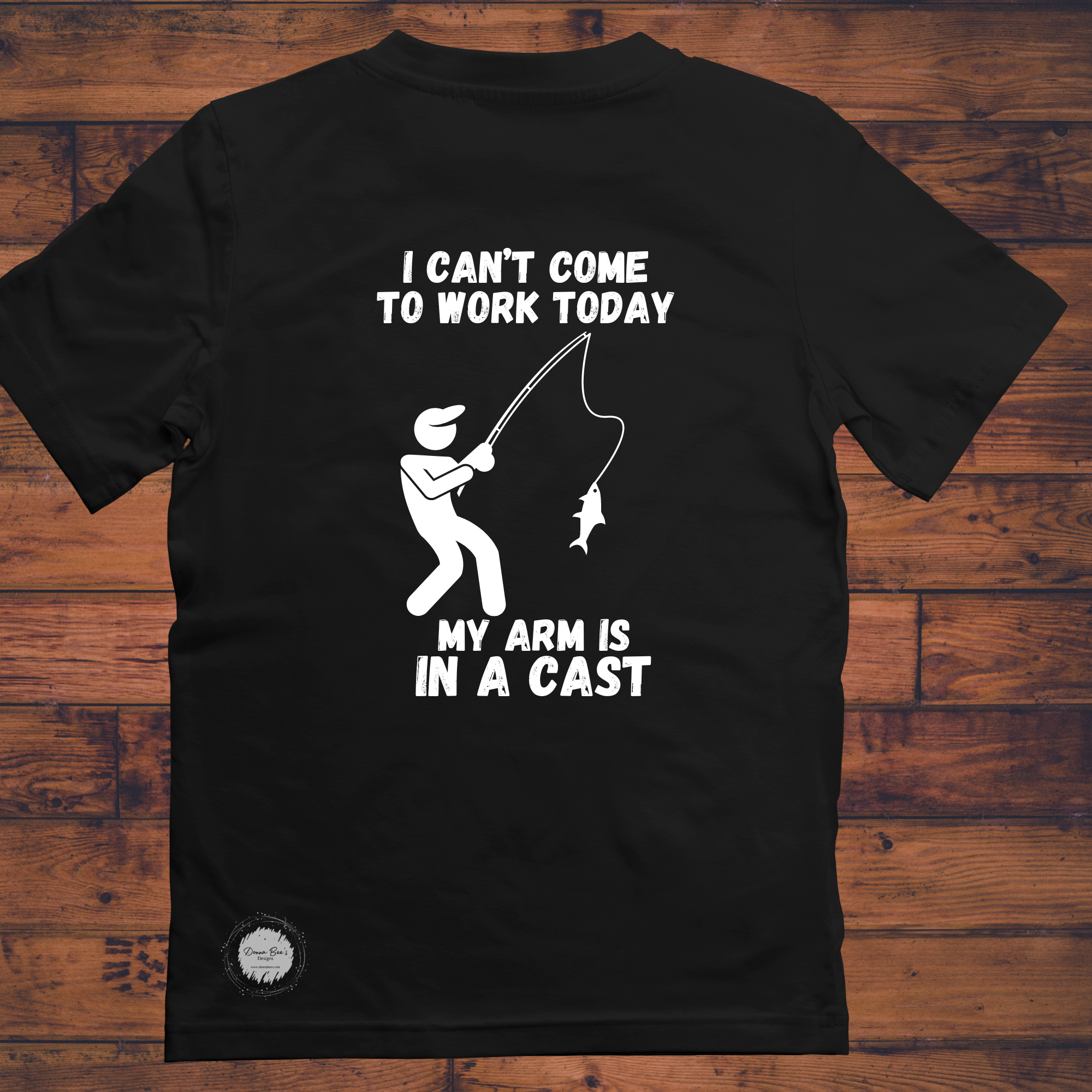 Fishing tee | I can’t come to work today my arm is in a cast