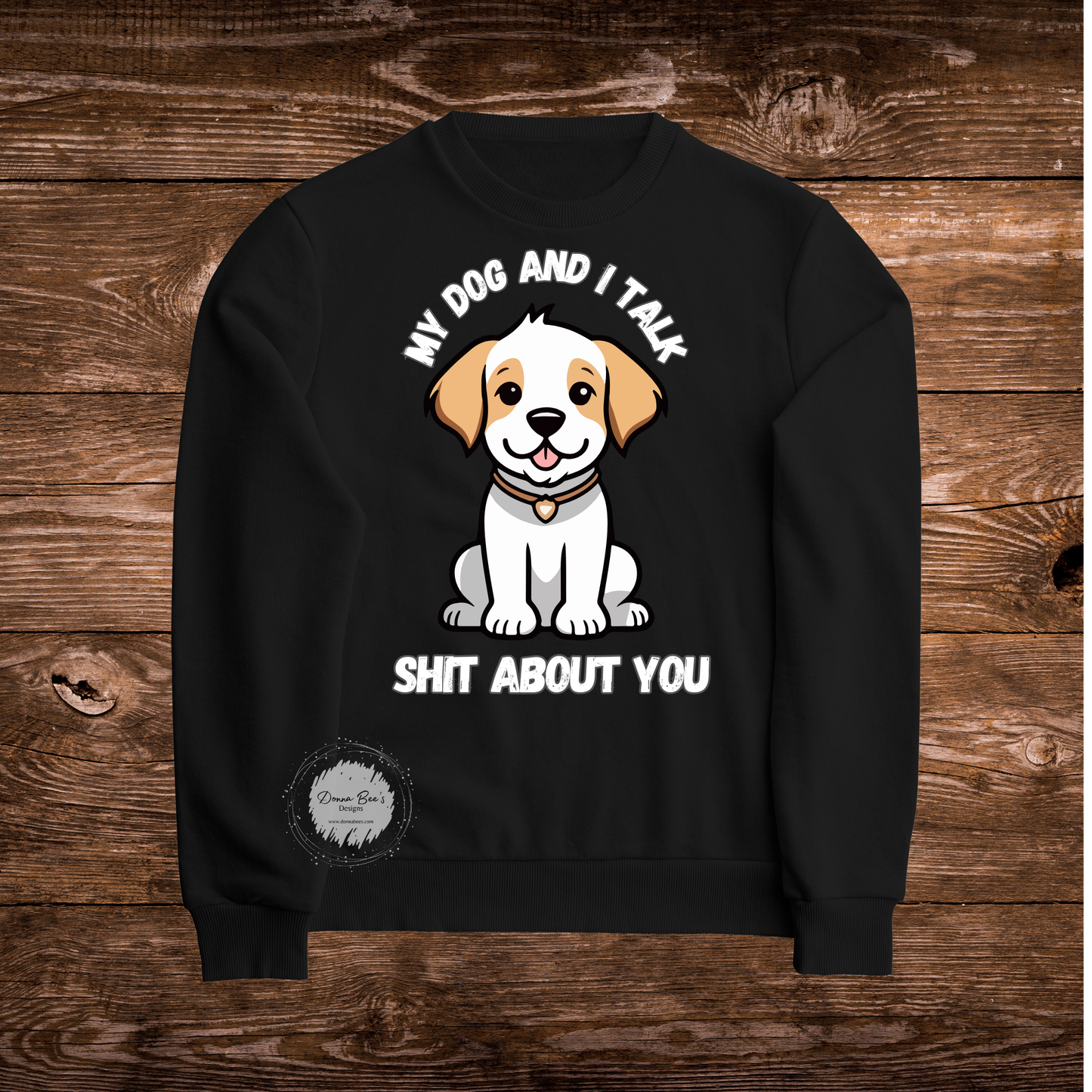 My dog and I talk shit about you crew neck sweatshirt