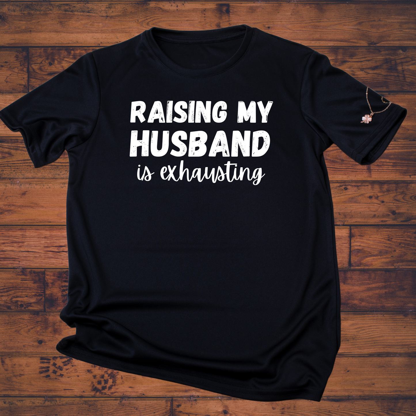 Raising my husband is exhausting | Funny T-Shirt