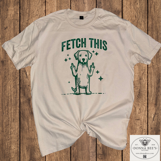 Dog lovers | Fetch this | Funny Graphic Tee