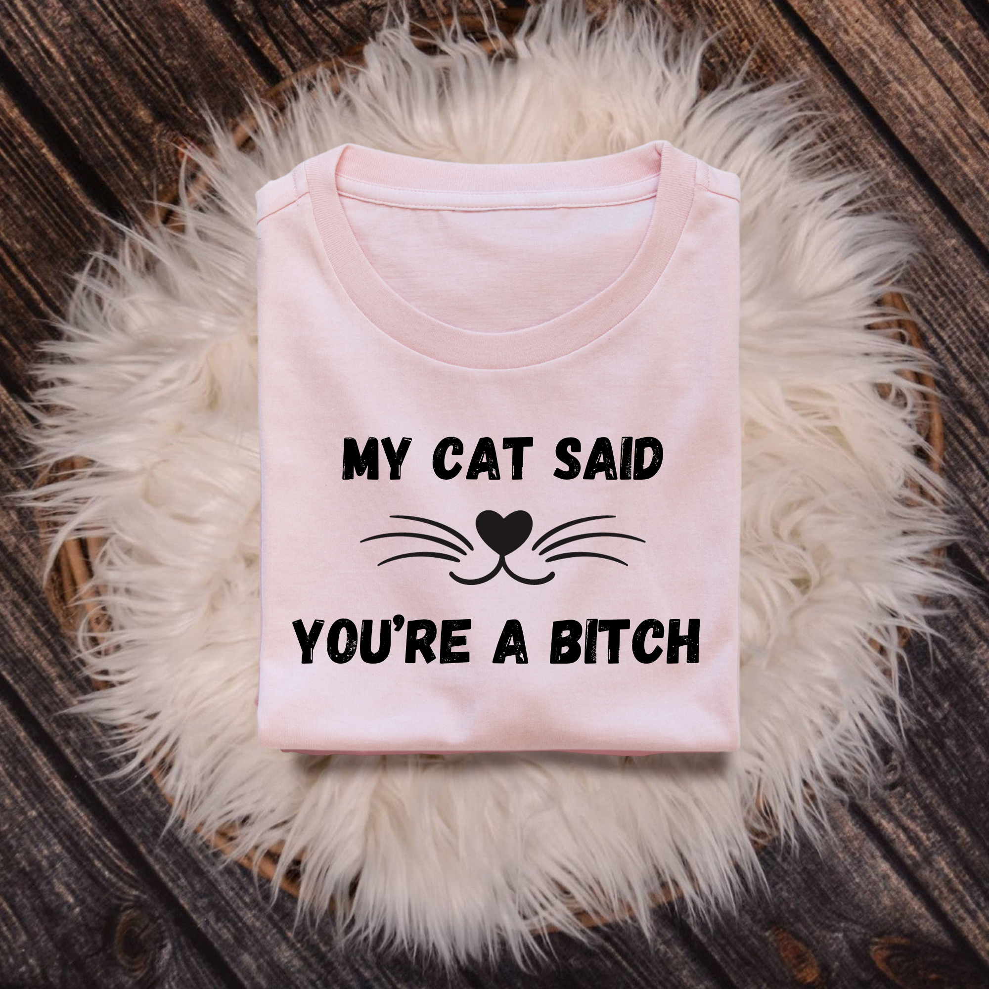 My Cat said you're a Bitch T-shirt | Funny Tee