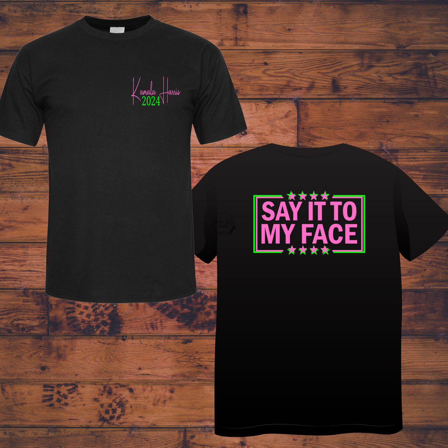 Kamala Harris | Say it to my face | President tee