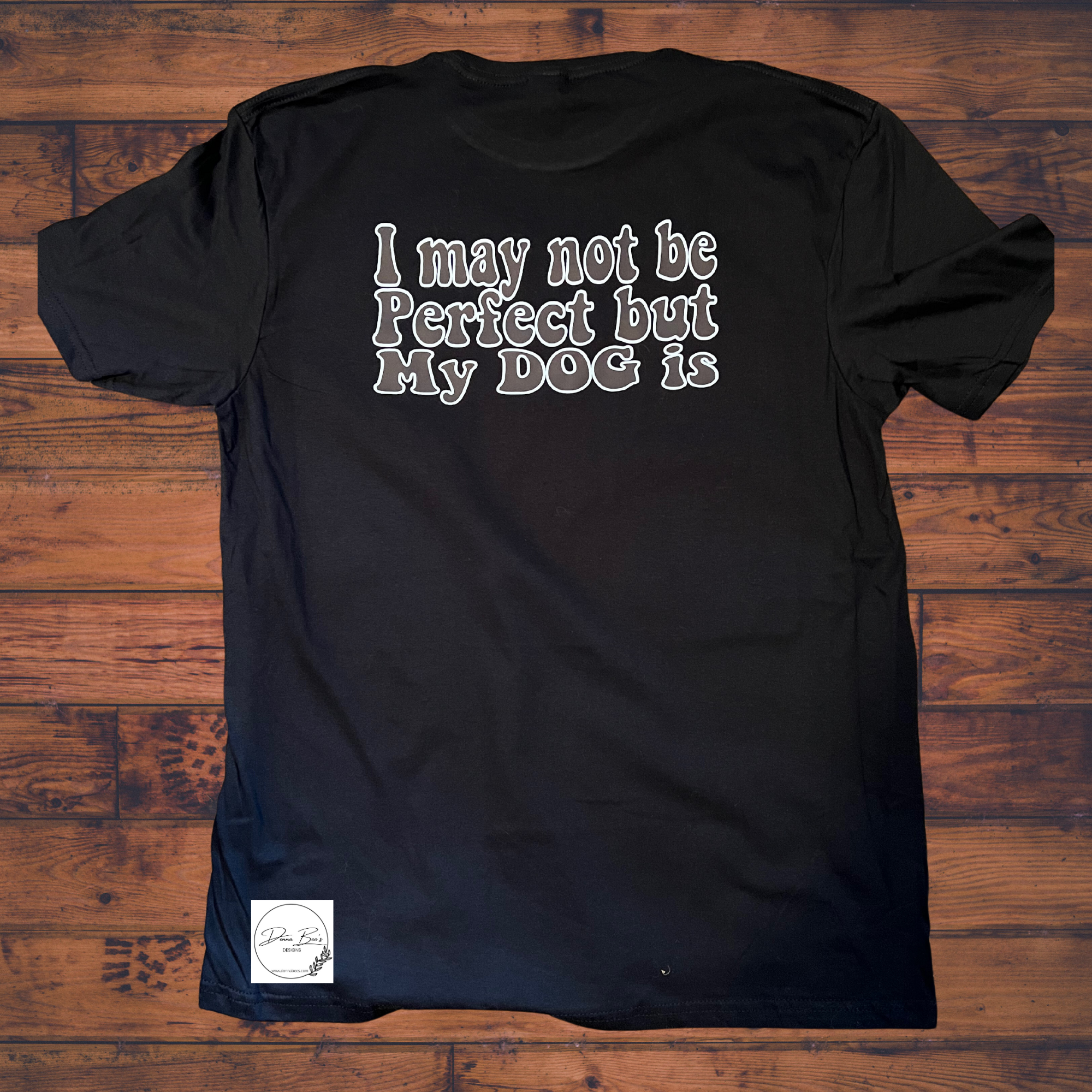 I may not be perfect but my dog is T-shirt | Dog lovers tee