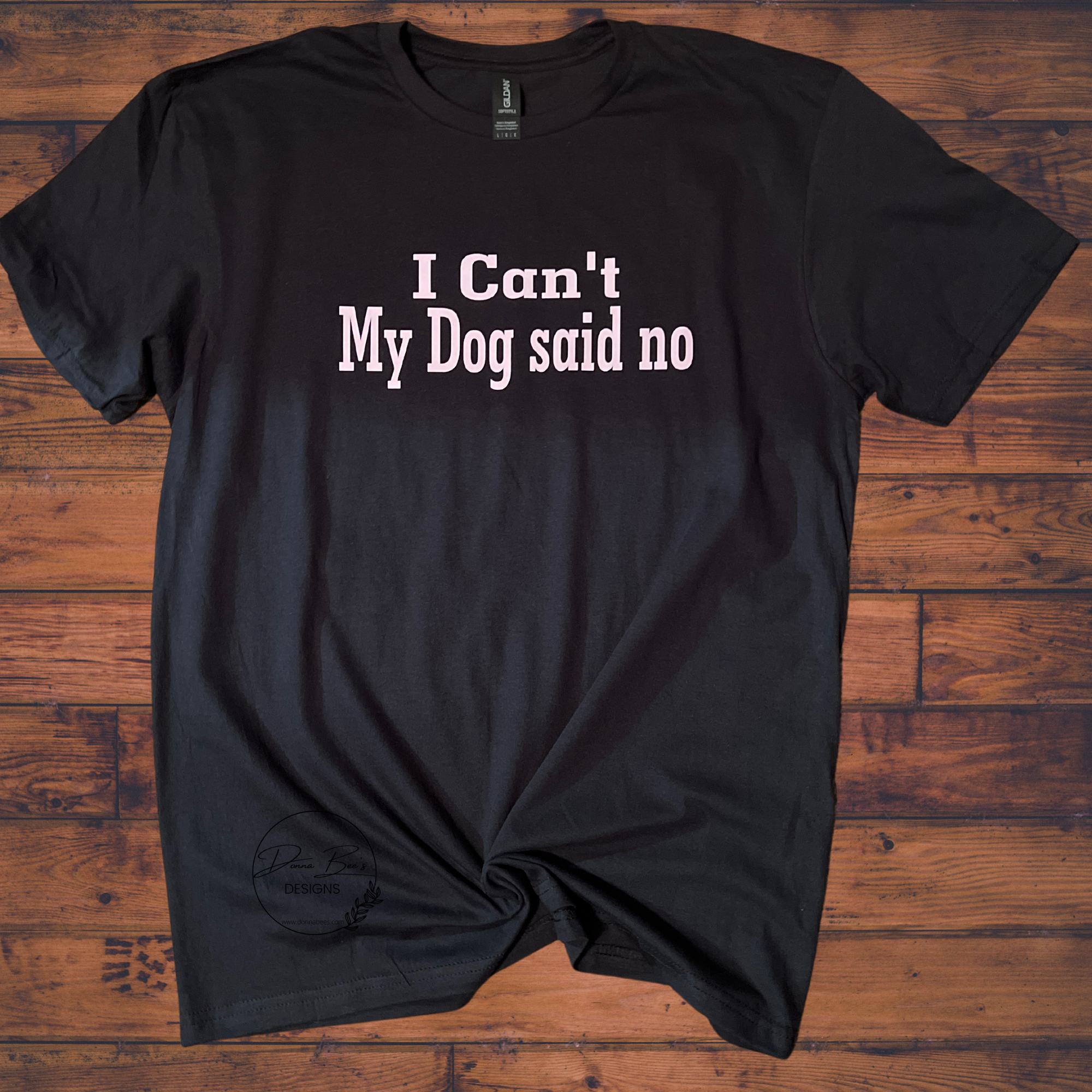 I can’t my dog said no t-shirt | Dog lover tee|