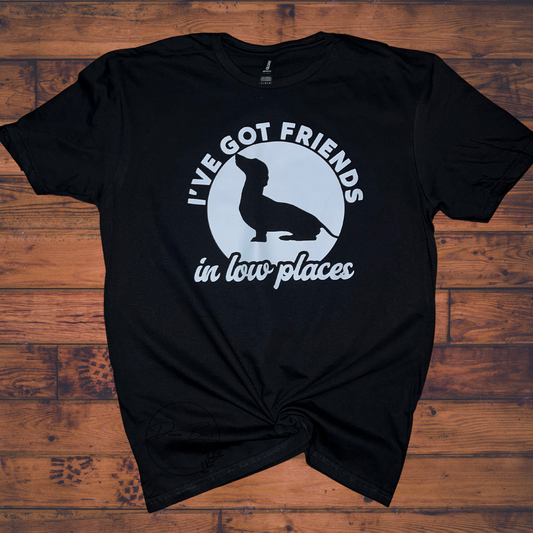 I’ve got friends in low places | Weiner Dog | Dachshund T-Shirt