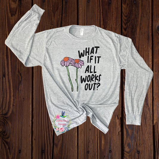 What if it all works out Long Sleeve Tee