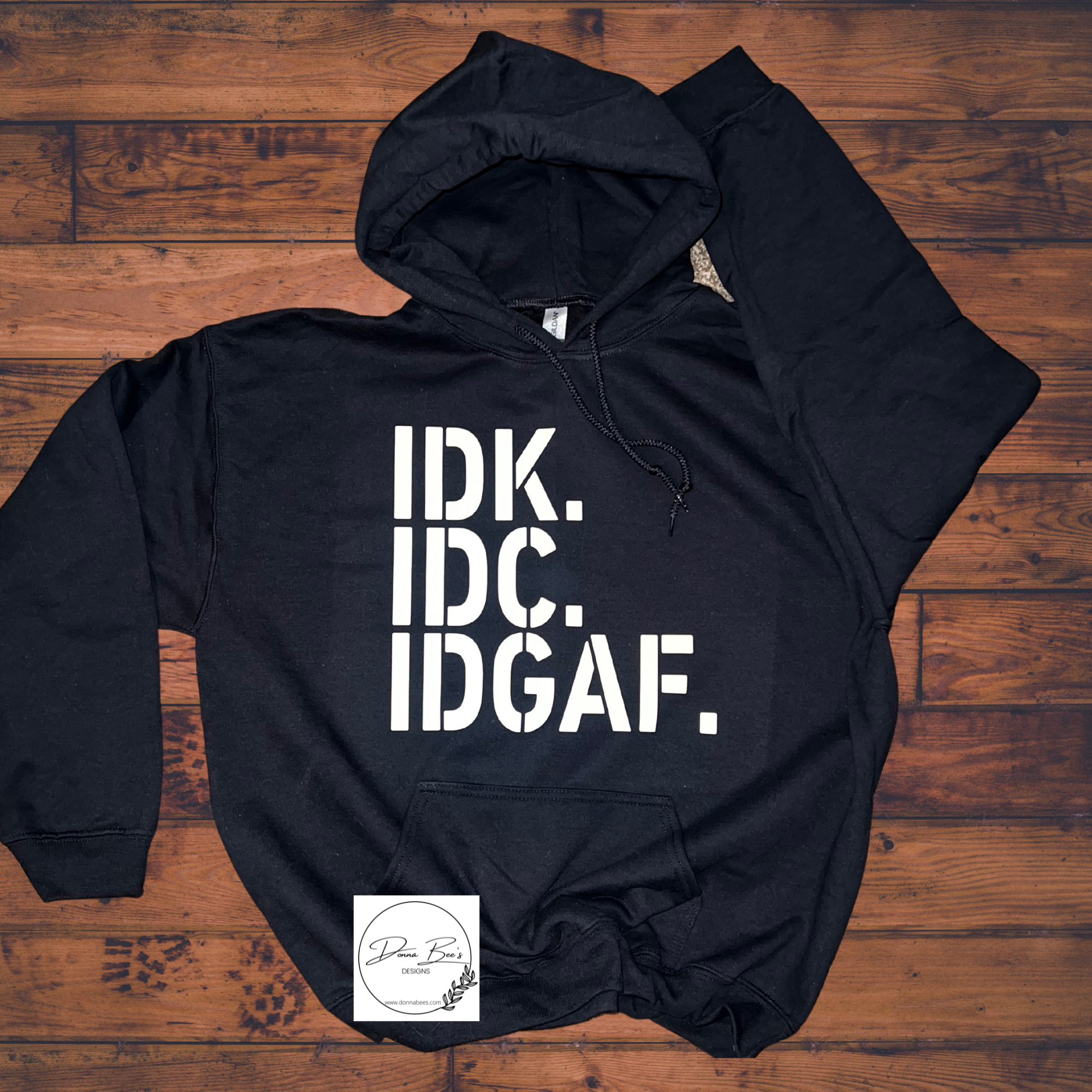 IDK IDC IDGAF Hoodie