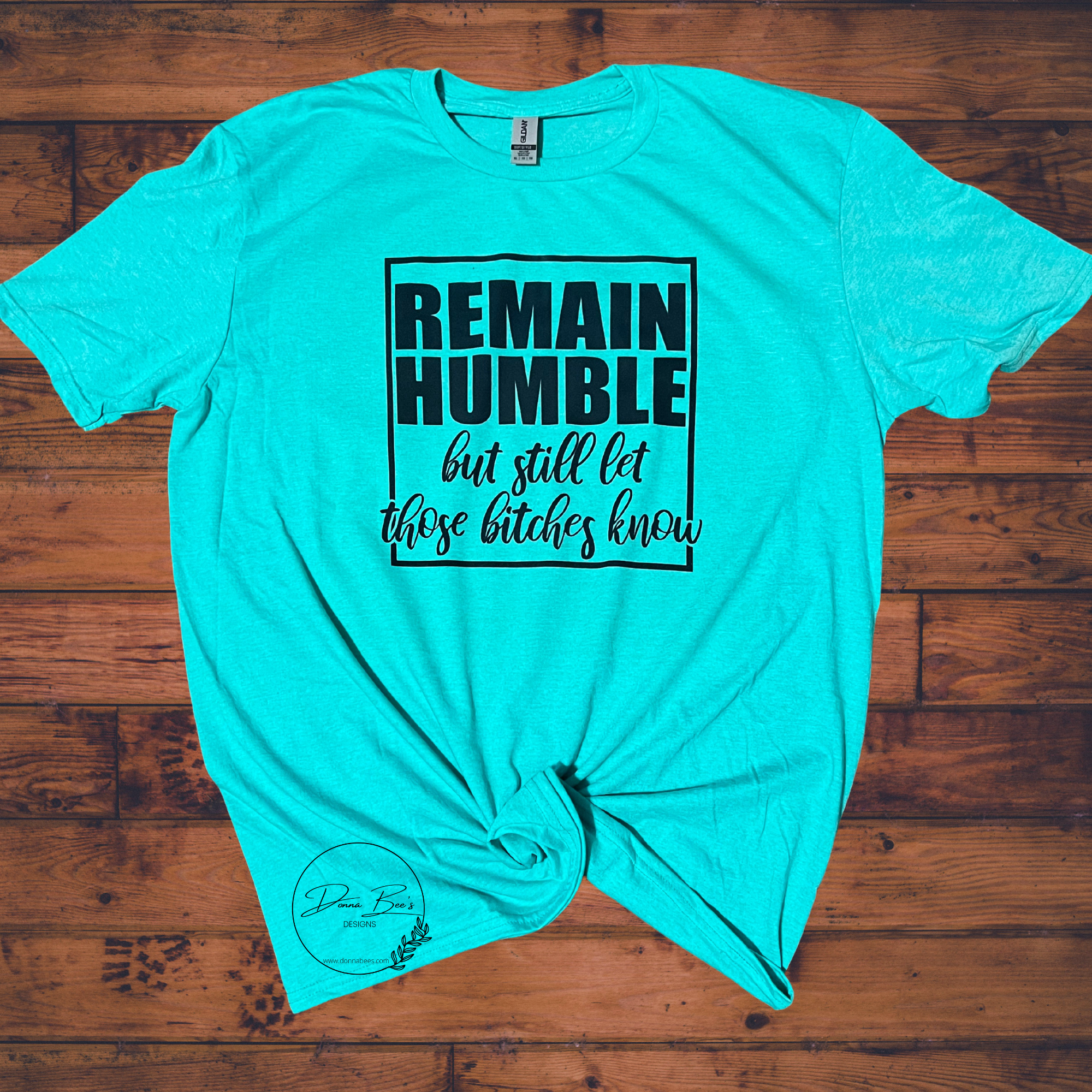 Remain Humble | Let them bitches know tee