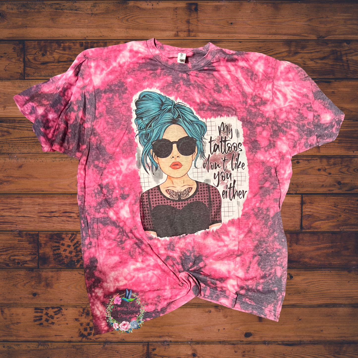 My Tattoos don’t like you either | Bleached T-Shirt | Tie Dye