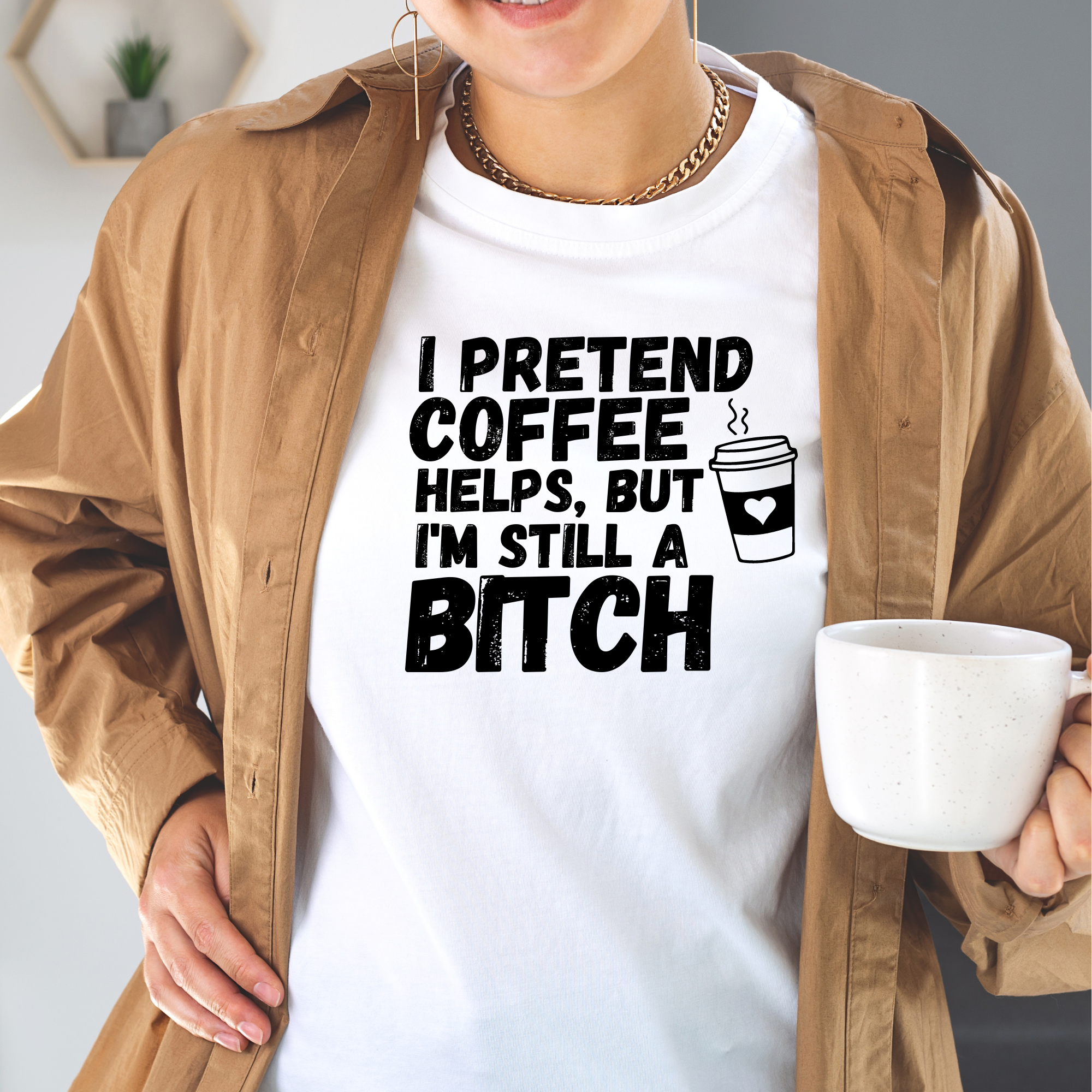 I pretend Coffee Helps |  Bitch TShirt