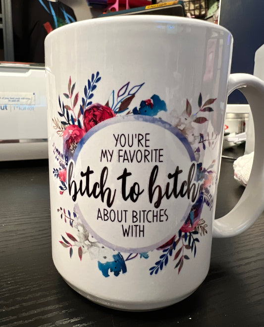 My favorite Bitch coffee mug