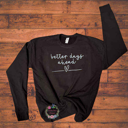 Better days ahead crew neck sweatshirt