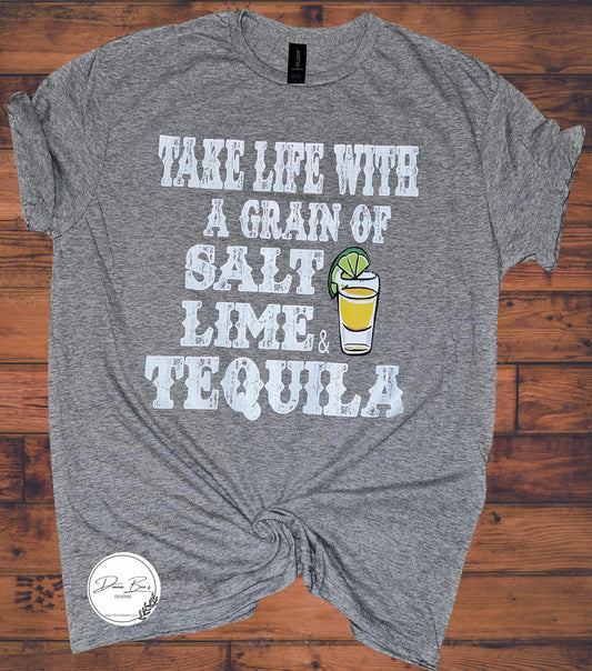 Take life with a grain of Salt, Lime & Tequila tee