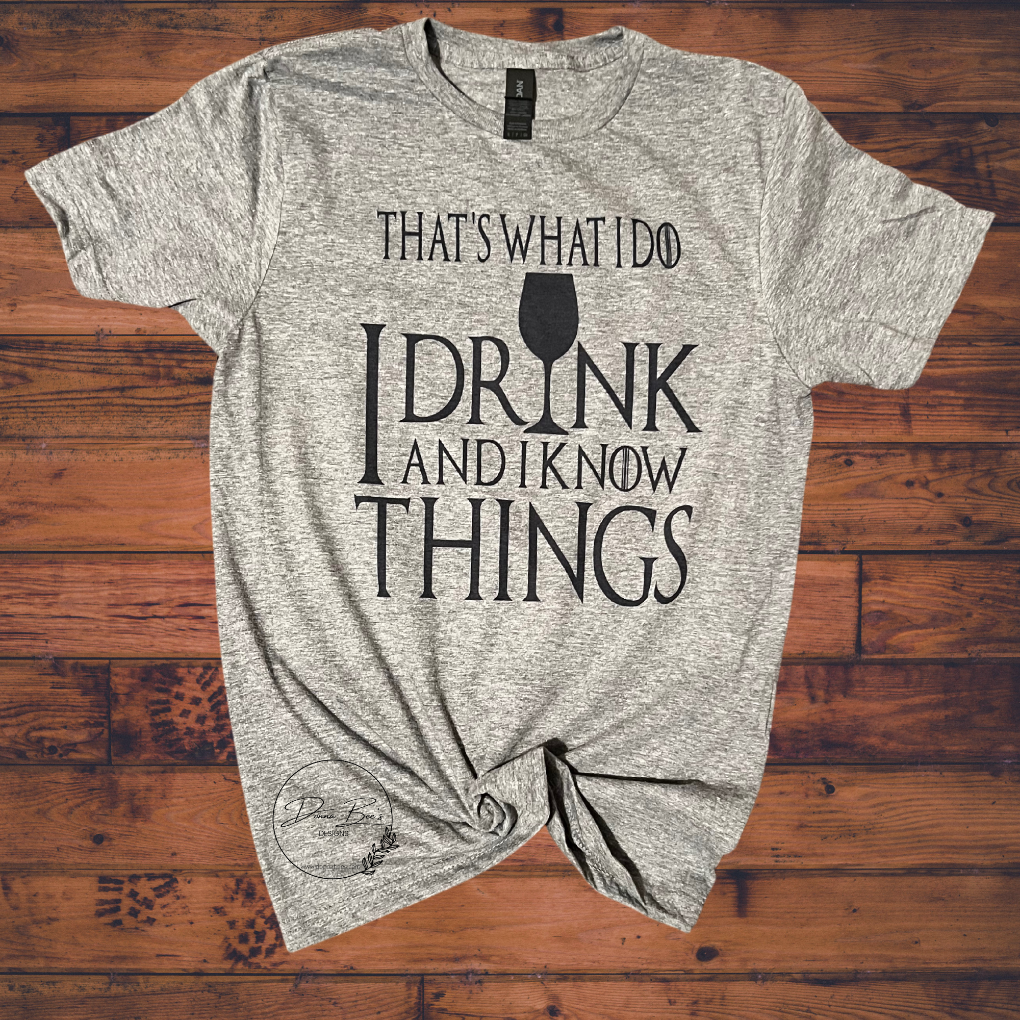 I Drink and I know things tee